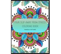 Your Slip Away From Stress Coloring Book: Stress Relief Adult Coloring Book, Moderate to Advanced Mandala Pictures Including Mandala Animals and More- Made For Relaxation