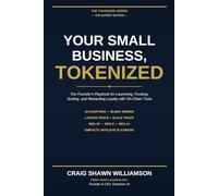 Your Small Business, Tokenized: The Founder's Playbook for Launching, Funding, Scaling, and Rewarding Loyalty with On-Chain Tools. (The Tokenized Series)