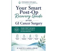 Your Smart Post-Op Recovery Guide After GI Cancer Surgery: Your First 30 Days: A Patient-Friendly Guide to GI Cancer Recovery