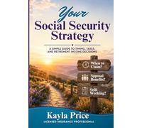 Your Social Security Strategy: A Simple Guide to Timing, Taxes, and Retirement Income Decisions