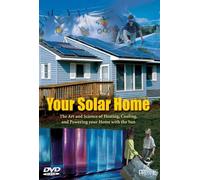 Your Solar Home (DVD) - The Art and Science of Heating, Cooling and Powering your Home with the Sun