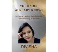 Your Soul Already Knows: Stories of Healing, Reflection, and Returning to Yourself