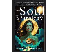 ัYOUR SOUL HAS A STRATEGY: Uncover the Hidden Blueprint Within and Live a Life That Lights You Up (8. THE AWAKENED PATH)