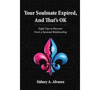 Your Soulmate Expired, And That’s OK: Eight Tips To Recover From A Severed Relationship