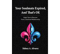 Your Soulmate Expired, And That’s OK: Eight Tips To Recover From A Severed Relationship