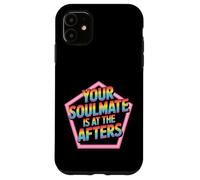 Your Soulmate Is At The Afters Coqueteo - Carcasa para iPhone 11