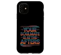 Your Soulmate Is At The Afters Coqueteo -- Carcasa para iPhone 11