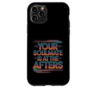 Your Soulmate Is At The Afters Coqueteo -- Carcasa para iPhone 11 Pro