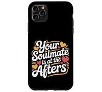 Your Soulmate Is At The Afters Coqueteo |- Carcasa para iPhone 11 Pro MAX