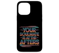Your Soulmate Is At The Afters Coqueteo -- Carcasa para iPhone 13 Pro Max