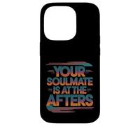 Your Soulmate Is At The Afters Coqueteo -- Carcasa para iPhone 14 Pro