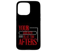 Your Soulmate Is At The Afters Coqueteo Carcasa para iPhone 15 Pro Max
