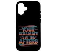 Your Soulmate Is At The Afters Coqueteo -- Carcasa para iPhone 16