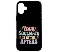 Your Soulmate Is At The Afters Coqueteo |- Carcasa para iPhone 16 Plus