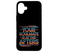 Your Soulmate Is At The Afters Coqueteo -- Carcasa para iPhone 16 Plus
