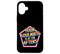 Your Soulmate Is At The Afters Coqueteo - Carcasa para iPhone 16 Plus