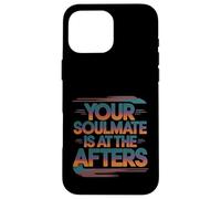Your Soulmate Is At The Afters Coqueteo -- Carcasa para iPhone 16 Pro Max