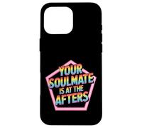 Your Soulmate Is At The Afters Coqueteo - Carcasa para iPhone 16 Pro MAX