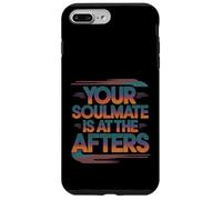 Your Soulmate Is At The Afters Coqueteo -- Carcasa para iPhone 7 Plus/8 Plus