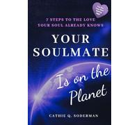 Your SoulMate Is on the Planet: 7 Steps to the Love Your Soul Already Knows (Your Soul Signal Series)