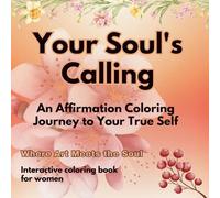 Your Soul's Calling: An Affirmation Coloring Journey to Your True Self for women: Interactive Self-Discovery & Mindfulness Gifts for Women