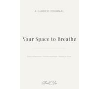 Your Space to Breathe: A Guided Journal for Reflection, Calm and Clarity