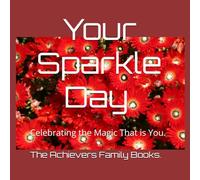 Your Sparkle Day.: Celebrating the Magic That is You.