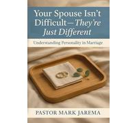 Your Spouse Isn’t Difficult - They’re Just Different: Understanding Personality in Marriage (Your Spouse Isn’t… Marriage Series)