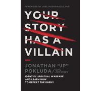 Your Story Has a Villain: Identify Spiritual Warfare and Learn How to Defeat the Enemy