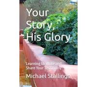 Your Story, His Glory: Learning to Write and Share Your Testimony (Sharing Your Faith Series)
