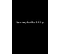Your Story Is Still Unfolding: A 6x9 Black Lined Notebook for Self-Reflection, Healing, and Writing Through Unfinished Chapters