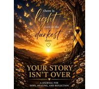 Your Story Isn’t Over: A Journal for Hope, Healing, and Reflection