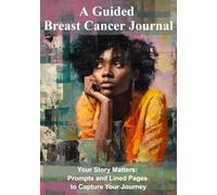 Your Story Matters: A Breast Cancer Journal: Guided Prompts and Lined Pages to Capture Your Journey
