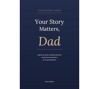 Your Story Matters, Dad: A Guided Memory Journal for Fathers, Capture Life Stories, Childhood Memories, Family History and Wisdom for Future Generations