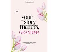 Your Story Matters, Grandma: A Grandma’s Guided Journal of Life & Memories