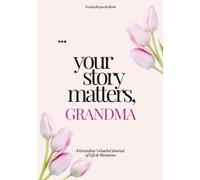 Your Story Matters, Grandma: A Grandma’s Guided Journal of Life & Memories