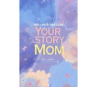 Your story, Mom: A Guided Memory Journal to Preserve Life Stories, Share Family Legacy, and Create a Treasured Keepsake