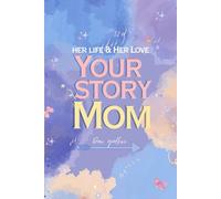 Your story, Mom: A Guided Memory Journal to Preserve Life Stories, Share Family Legacy, and Create a Treasured Keepsake