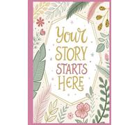 Your Story Starts Here: A Creative Journal to Spark Fresh Starts and Inspiring Ideas
