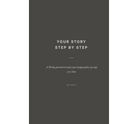 Your Story. Step by Step.: A 90-day journal to create your unique path, one step at a time