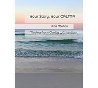 Your Story, Your CALMA: Moving from Clarity to Intention