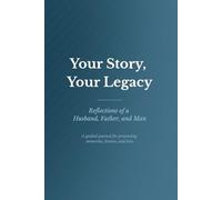 Your Story, Your Legacy: A Guided Journal for Husbands, Fathers & Grandfathers: Wisdom, Reflections, Memories, and Life Lessons | 180 Pages of ... | Perfect Gift for Dad, Husband or Grandpa