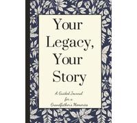 Your Story, Your Legacy: A Guided Journal to Share a Grandfather's Memories and Legacy| 7x10 inches| 100 pages| 101 Questions to Capture His Life's Stories and Wisdom for Generations to Come