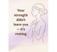 Your strength didn’t leave you - it’s resting: Motivational and Inspirational Notebook for Women and Teen Girls. Lined Journal for Self-Care, Healing and Personal Growth