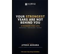 YOUR STRONGEST YEARS ARE NOT BEHIND YOU: Stronger for Life Build Real Muscle, Protect Your Joints, and Train Smart - a Complete Strength and Fitness System for Men Over 40