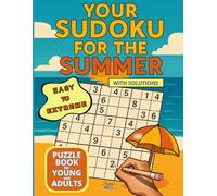 YOUR SUDOKU FOR THE SUMMER: Sudoku Book for Young and Adults - Large Print: Sudoku Puzzle Book with Solutions - The Perfect Challenge for All Skill Levels