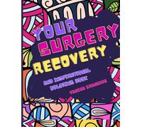 Your Surgery Recovery: And Inspirational Coloring Book ("Mindful Moments", A Relax & Focus Colletion.)