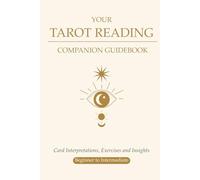 Your Tarot Reading Companion Guidebook: Card Interpretations, Exercises and Insights
