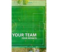 Your Team, Your Result: Organise Training Sessions, Record Ideas, Create Match Plans And Motivate Yourself And Your Team - Perfect For Children, Teenagers And Adults.