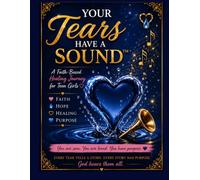 Your Tears Have a Sound: A Faith-Based Healing Journey for Teen Girls